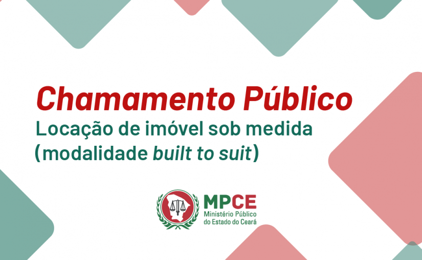 Lançados editais de Chamamento Público para locação (built to suit) de novas sedes das Promotorias de Juazeiro do Norte, Barbalha, Icó, Crateús, Aracati, Russas e Tianguá