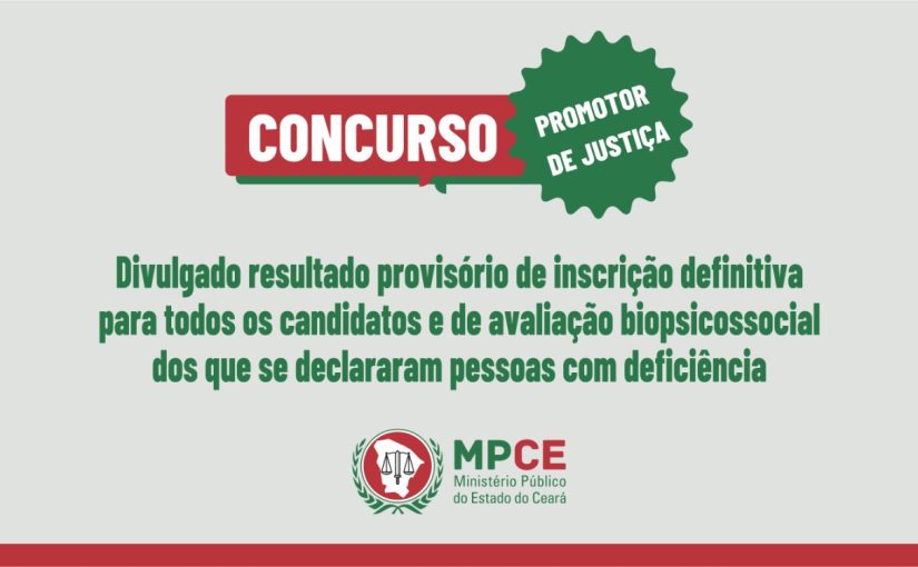 MPCE divulga resultado provisório de inscrição definitiva para todos os candidatos e de avaliação biopsicossocial dos que se declararam pessoas com deficiência do concurso para promotor de Justiça
