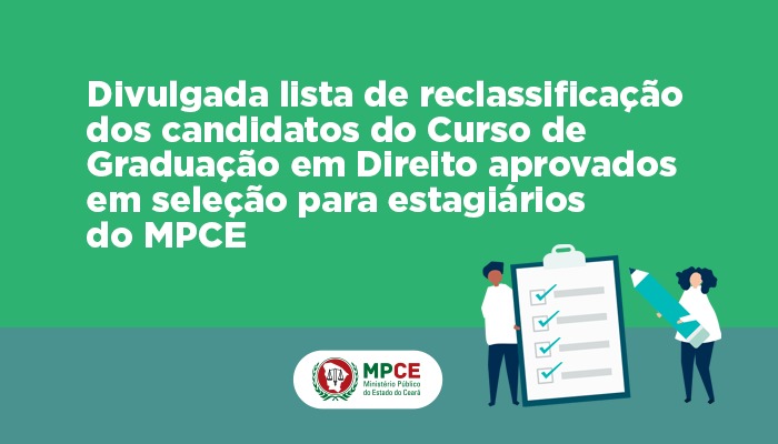 Divulgada lista de reclassificação dos candidatos do Curso de Graduação em Direito aprovados em seleção para estagiários do MPCE