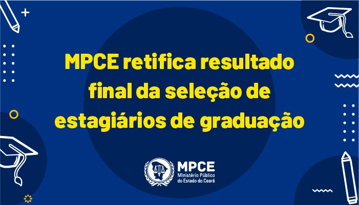 MPCE retifica resultado final da seleção de estagiários de graduação 