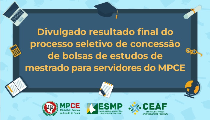 Divulgado resultado final do processo seletivo de concessão de bolsas de estudos de mestrado para servidores do MPCE
