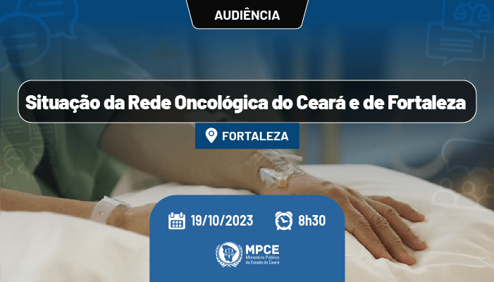 MPCE realiza audiência pública para discutir avanços e cobrar mais agilidade na ampliação da rede oncológica do Ceará nesta quinta-feira (19/10)