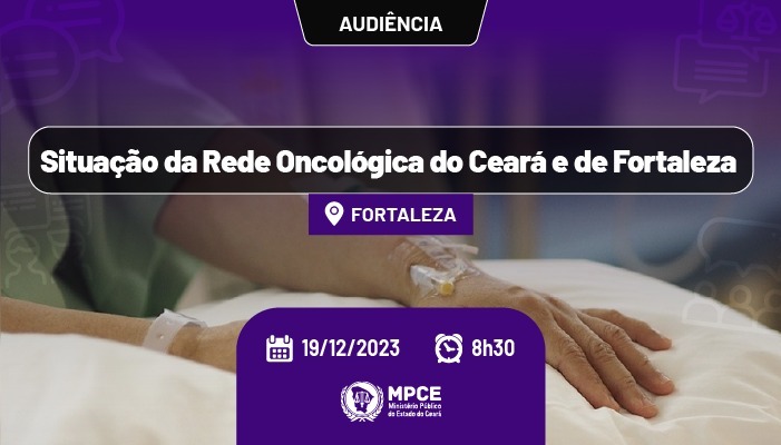 MPCE fará nesta terça (19) última audiência do ano sobre necessidade de ampliação da rede oncológica no Ceará