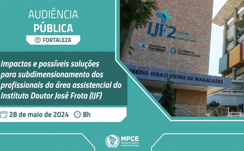 Impactos e possíveis soluções para falta de profissionais do IJF serão debatidas em audiência pública promovida pelo MP do Ceará
