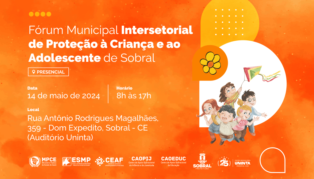 Sobral sediará Fórum Intersetorial de Proteção à Criança e ao Adolescente promovido pelo MP do Ceará  