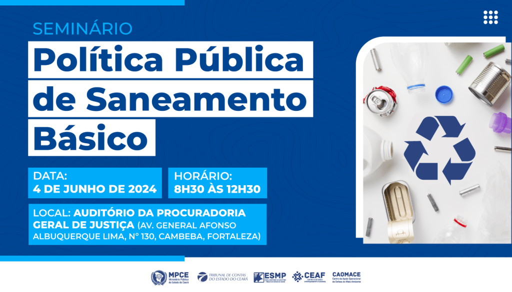 MP do Ceará e Tribunal de Contas do Estado debatem Política Pública de Saneamento Básico em seminário nesta terça-feira (04)