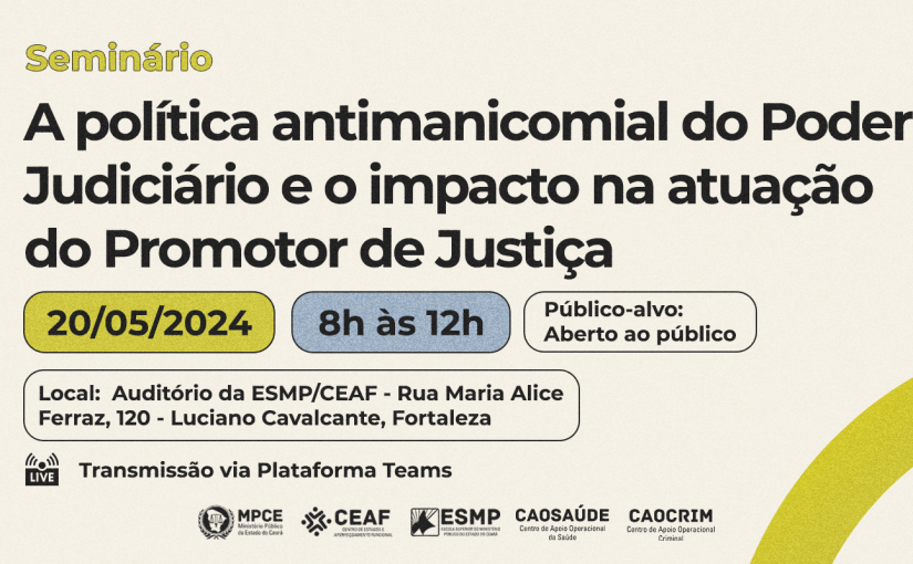 MP do Ceará discutirá Política Antimanicominal do Poder Judiciário e desafios da atuação do promotor de Justiça no mês de maio 