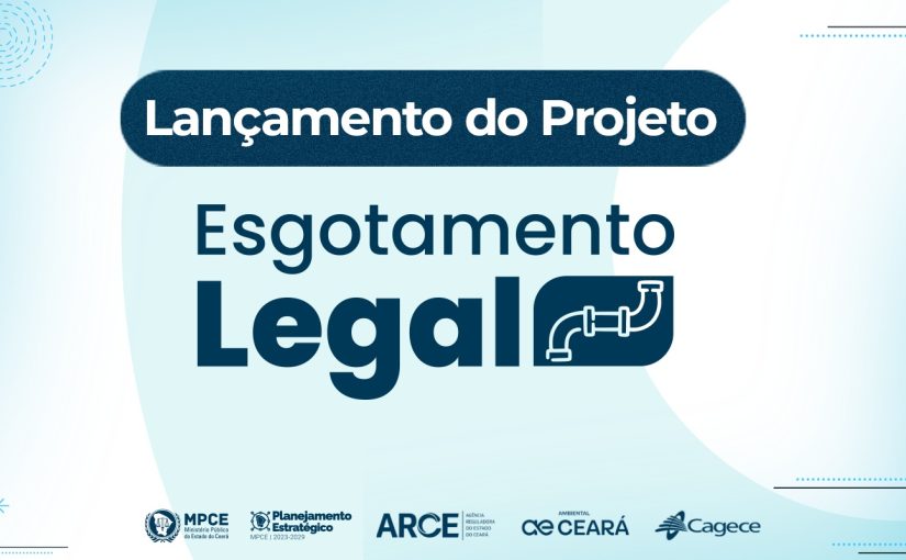 Projeto do MP do Ceará que incentiva ligação de moradias à rede de esgoto será lançado em Horizonte nesta sexta (19)
