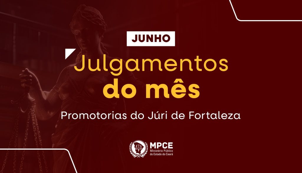 MP do Ceará atuou no mês de junho em 74 Júris que resultaram na condenação de 56 réus  
