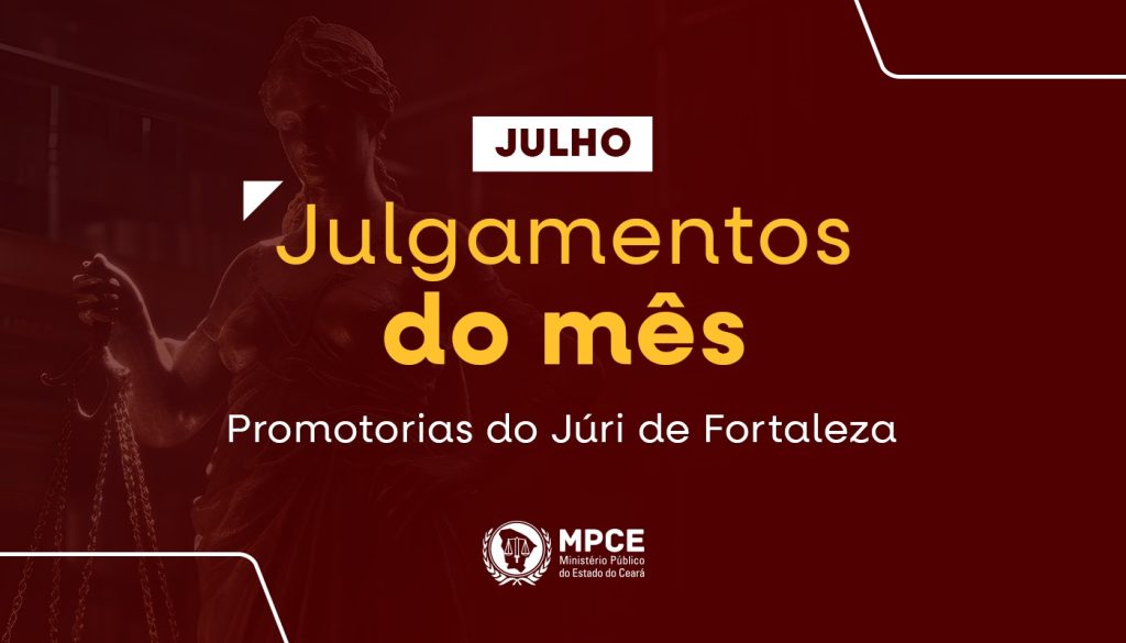 MP do Ceará encerra mês de julho com 53 julgamentos em Fortaleza e penas que somam 750 anos de reclusão 