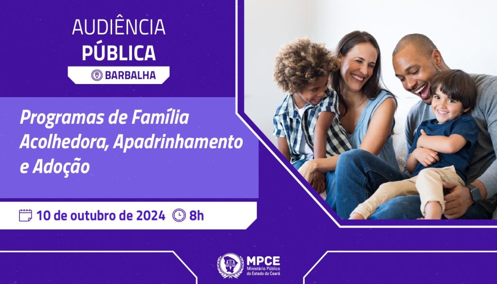 MP do Ceará promove nesta quinta (10) audiência pública para debater adoção legal e programas de Apadrinhamento e de Família Acolhedora em Barbalha  