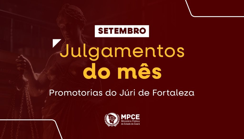 MP do Ceará encerra setembro com 57 júris na capital e leva 48 réus à prisão com penas que somam 890 anos