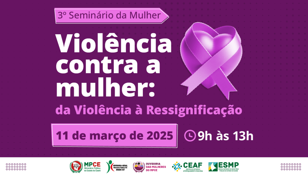 3° Seminário da Mulher do MP do Ceará discutirá formas de promover dignidade para as mulheres vítimas de violência nesta terça (11) 