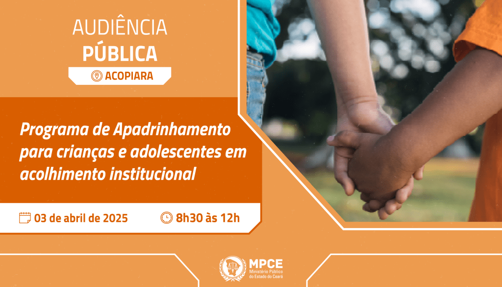 Audiência pública do MP do Ceará discutirá nesta quinta-feira (03) como vai funcionar programa de apadrinhamento para crianças e adolescentes em Acopiara