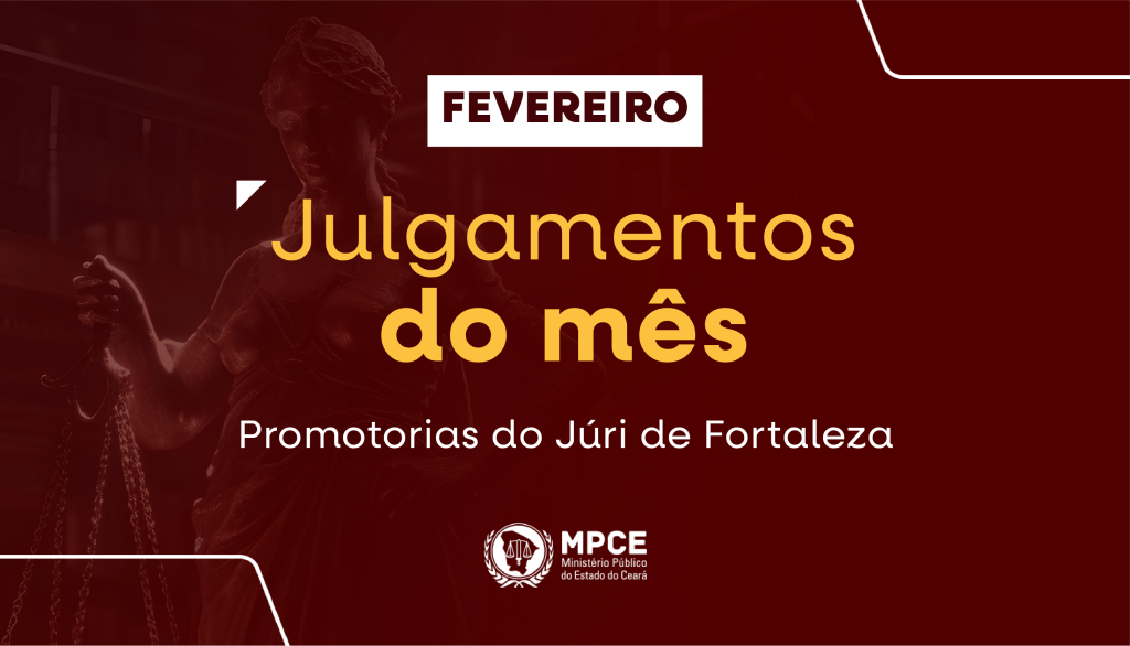 Em fevereiro, MP do Ceará atuou em 53 júris na capital com a condenação de 26 réus