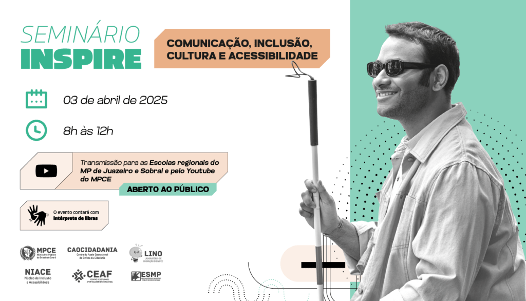 Comunicação, inclusão e acessibilidade serão discutidas no MP do Ceará durante Seminário Inspire nesta quinta-feira (03)