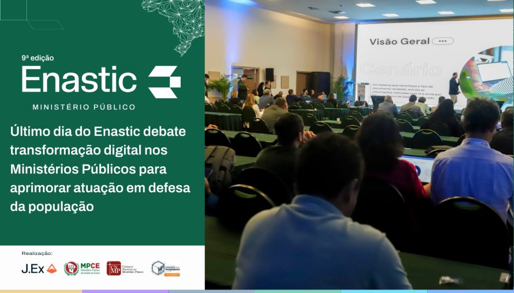Último dia do Enastic debate transformação digital nos Ministérios Públicos para aprimorar atuação em defesa da população   