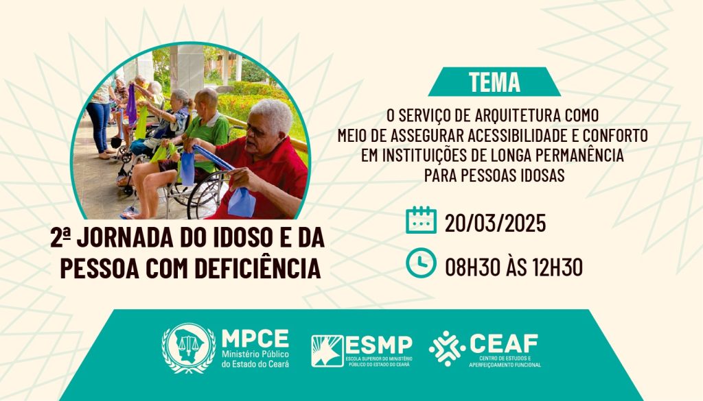 2ª Jornada do Idoso e da Pessoa com Deficiência do MP do Ceará irá discutir acessibilidade para a qualidade de vida de residentes de ILPIs