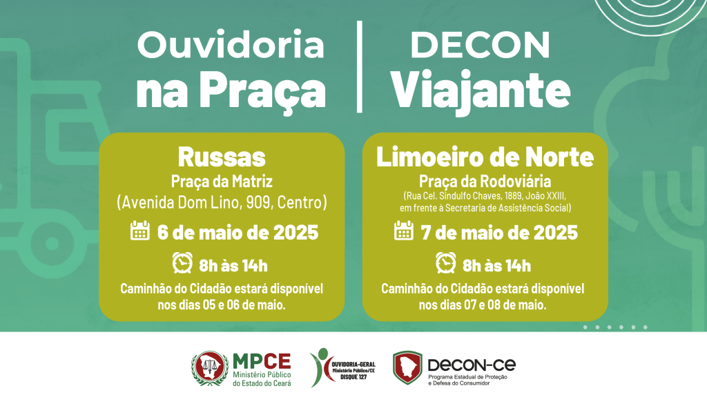 Ouvidoria na Praça do MP do Ceará e Decon Viajante levarão orientações e prestação de serviços a Russas e Limoeiro do Norte nesta semana