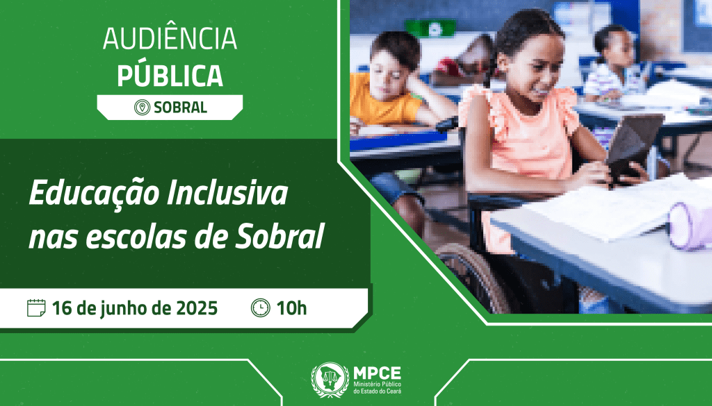 MP do Ceará promove na próxima segunda-feira (16) audiência pública para debater educação inclusiva na rede municipal de Sobral