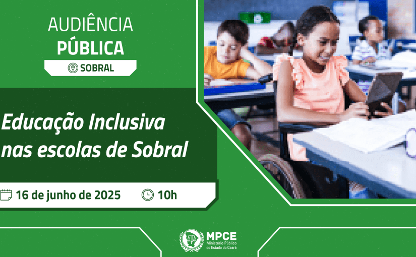 MP do Ceará promove na próxima segunda-feira (16) audiência pública para debater educação inclusiva na rede municipal de Sobral