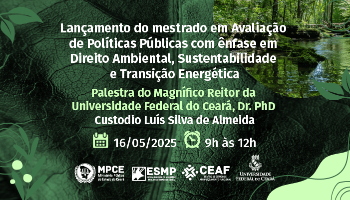MP do Ceará lança Mestrado em Avaliação de Políticas Públicas com ênfase em Direito Ambiental, Sustentabilidade e Transição Energética