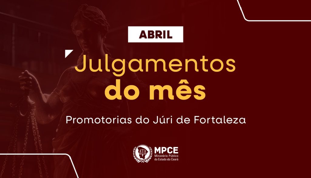 MP do Ceará atuou no mês de abril em 46 júris com 32 réus sentenciados na capital