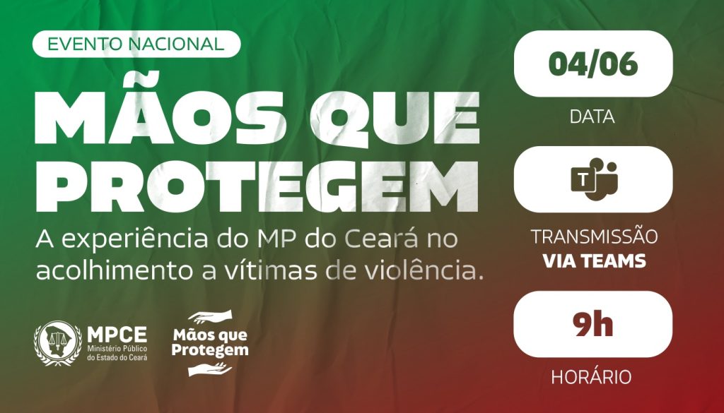Mãos que protegem: MP do Ceará apresenta para todo o Brasil experiência no acolhimento a vítimas de violência em encontro virtual na próxima quarta (4) 