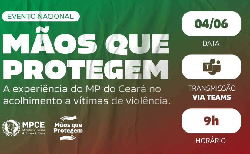 Mãos que protegem: MP do Ceará apresenta para todo o Brasil experiência no acolhimento a vítimas de violência em encontro virtual na próxima quarta (4) 