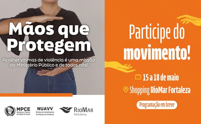 Movimento Mãos que Protegem do MP do Ceará levará atendimento a vítimas de violência ao Shopping Riomar Fortaleza