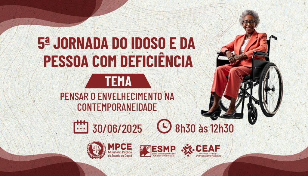 5ª Jornada do Idoso e da Pessoa com Deficiência do MP do Ceará discutirá na próxima segunda (30) envelhecimento na contemporaneidade