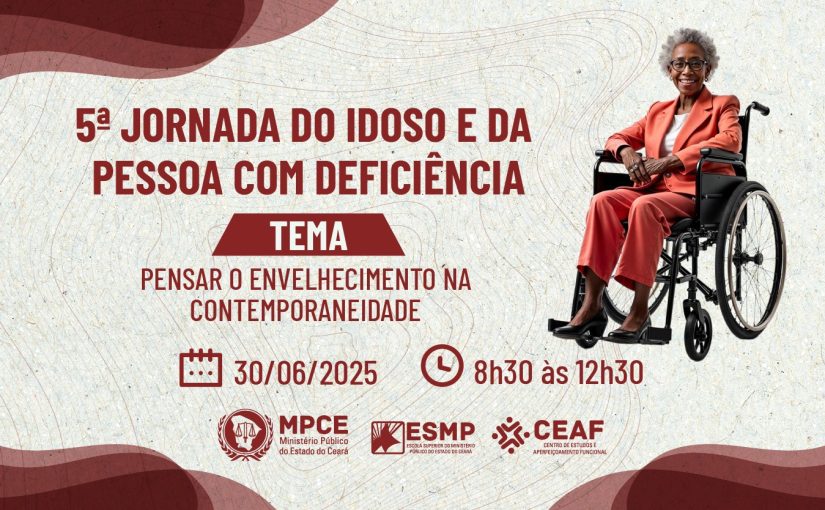 Envelhecimento na contemporaneidade é tema da 5ª Jornada do Idoso e da Pessoa com Deficiência do MP do Ceará