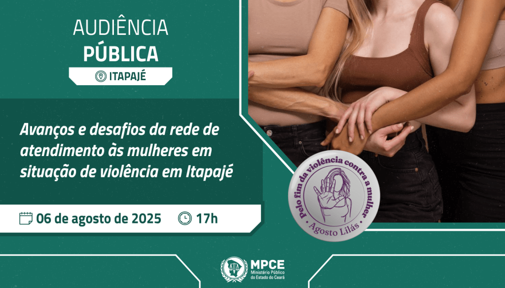 Audiência pública do MP do Ceará discutirá desafios do atendimento às mulheres em situação de violência em Itapajé 