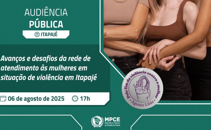 Audiência pública do MP do Ceará discutirá desafios do atendimento às mulheres em situação de violência em Itapajé 