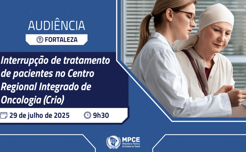 MP vai promover na próxima terça (29) audiência aberta ao público para debater interrupção de tratamento de pacientes no Crio em Fortaleza 