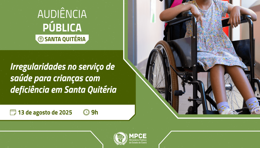 Audiência pública do MP do Ceará debaterá nesta quarta (13) irregularidades no serviço de saúde para as crianças com deficiência em Santa Quitéria