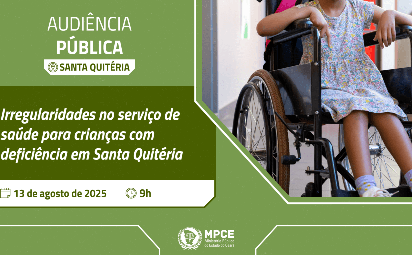 Audiência pública do MP do Ceará debaterá irregularidades no serviço de saúde para as crianças com deficiência em Santa Quitéria