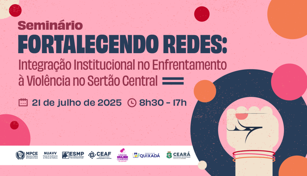 Seminário do MP do Ceará reunirá instituições para fortalecer enfrentamento à violência no Sertão Central na próxima segunda-feira (21)