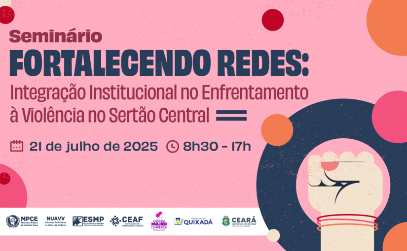 Seminário do MP do Ceará reunirá instituições para fortalecer enfrentamento à violência no Sertão Central