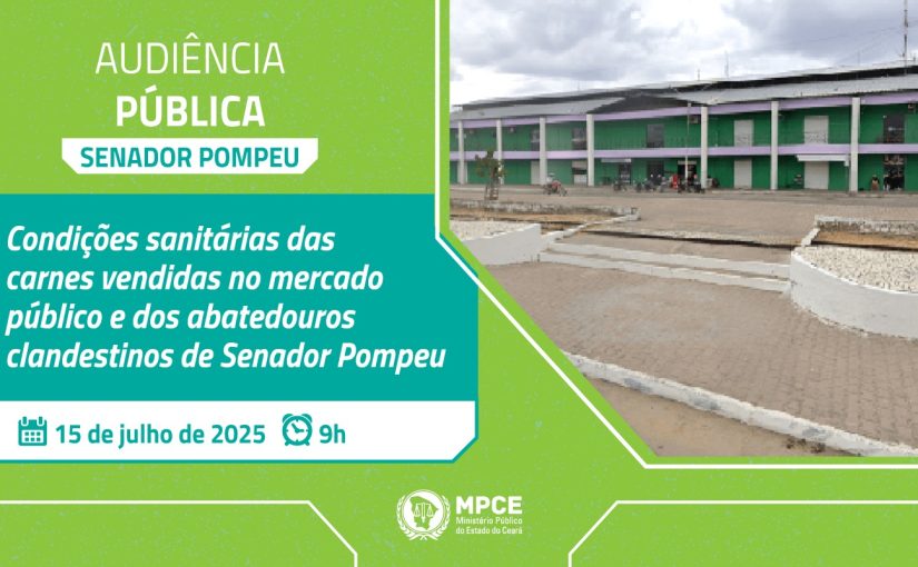 Audiência pública do MP do Ceará irá discutir condições sanitárias das carnes vendidas no mercado público e dos abatedouros clandestinos em Senador Pompeu
