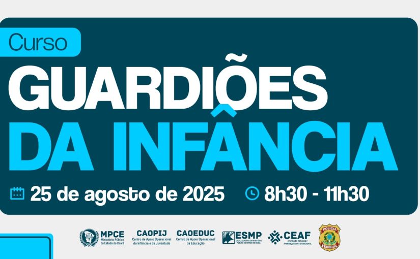 MP do Ceará promove curso “Guardiões da Infância” com foco na prevenção ao abuso sexual infantil e aos crimes na internet
