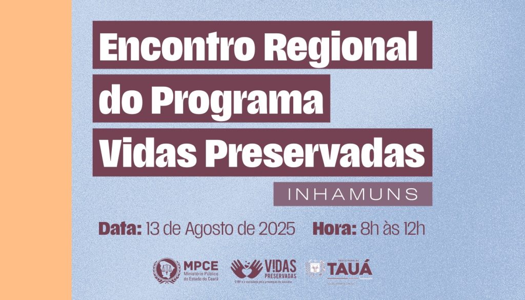 Programa Vidas Preservadas do MP do Ceará realizará encontro regional no Sertão dos Inhamuns nesta quarta-feira (13)