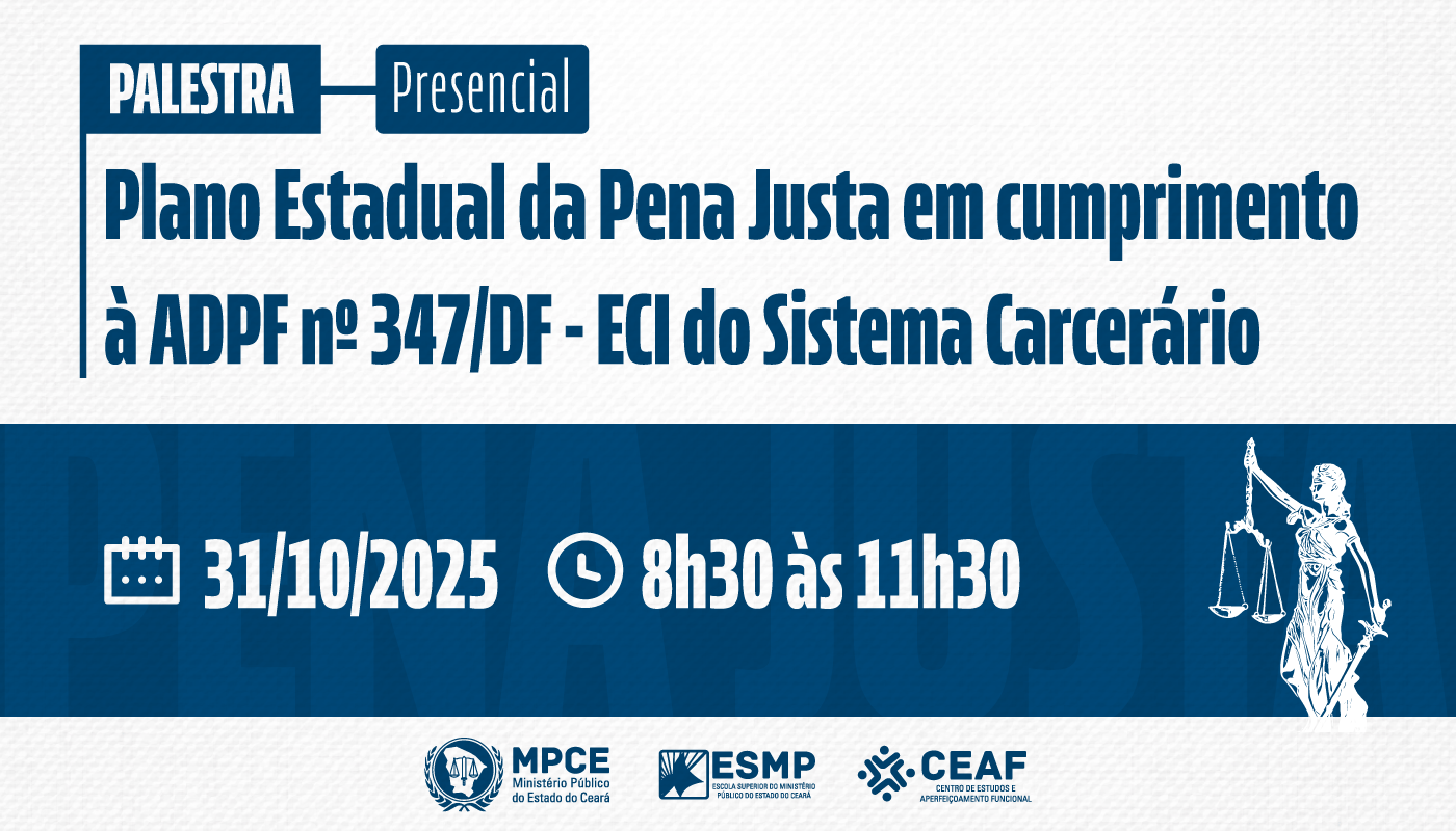 MP do Ceará promove palestra sobre Plano Estadual da Pena Justa e os desafios do sistema prisional