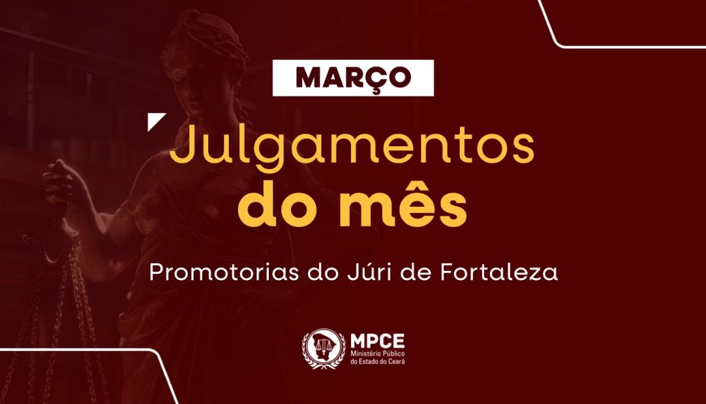 Em março, MP do Ceará atuou em 52 júris que resultaram na condenação de 50 réus em Fortaleza