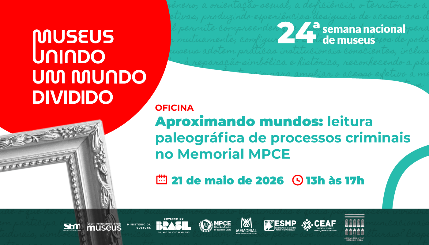 Durante Semana de Museus, MP do Ceará promoverá oficina sobre interpretação de documentos históricos relacionados a processos criminais
