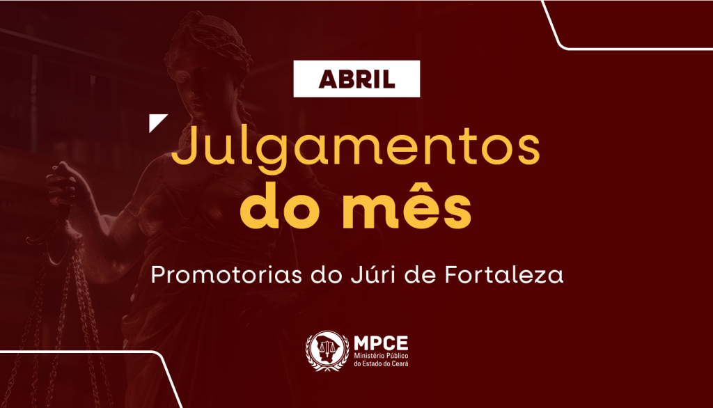 MP do Ceará atuou em 38 júris e obteve a condenação de 48 réus no mês de abril na capital
