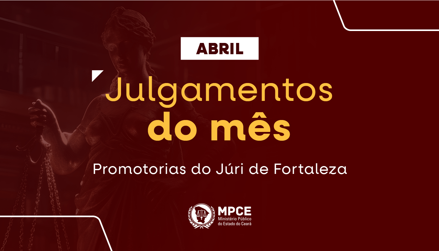 MP do Ceará atuou em 38 júris e obteve a condenação de 48 réus no mês de abril na capital