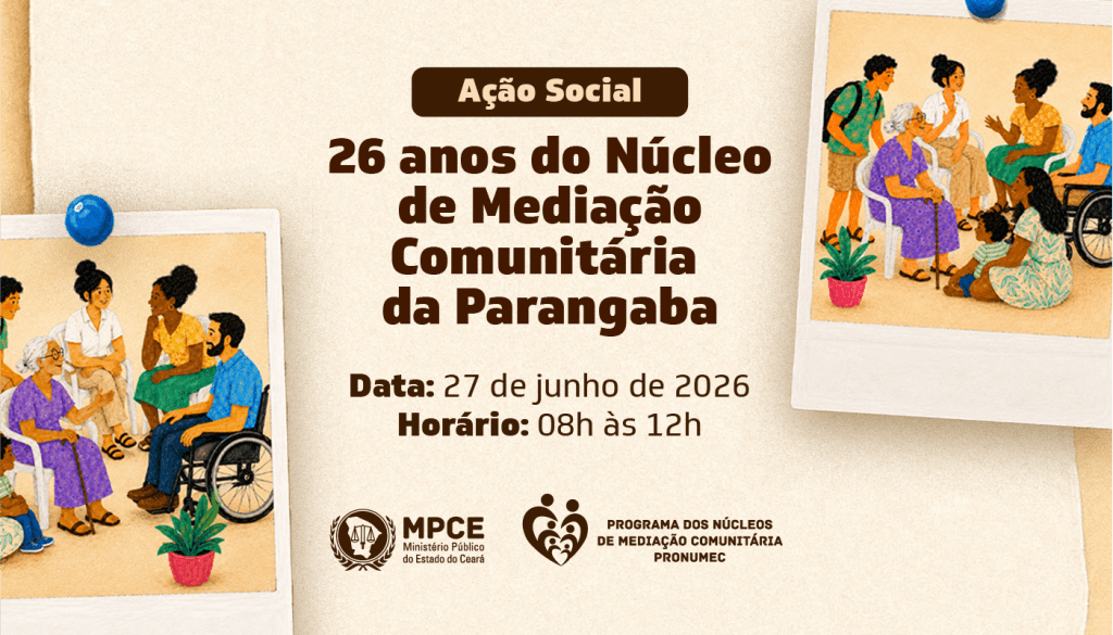 MP do Ceará promoverá manhã de serviços para comemorar os 26 anos de atuação do Núcleo de Mediação Comunitária da Parangaba, em Fortaleza