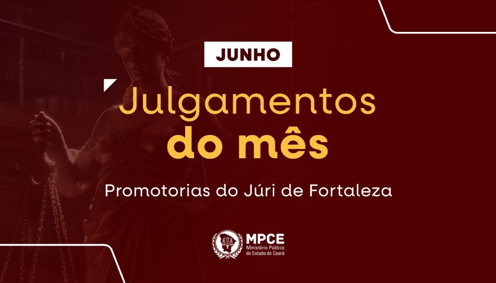 Na capital, MP do Ceará atuou em 59 júris que resultaram na condenação de 47 réus no mês de junho