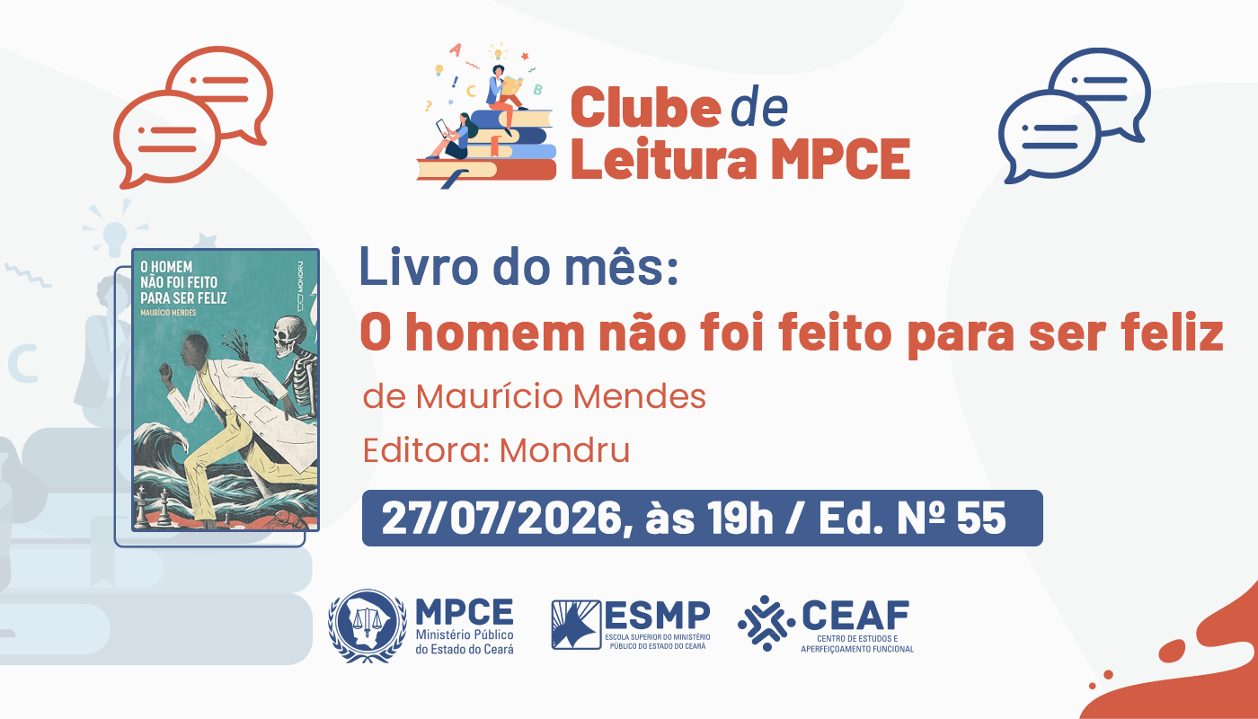 Edição de julho do Clube de Leitura do MP do Ceará discutirá o livro “O homem não foi feito para ser feliz”, de Maurício Mendes